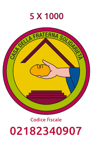 Cinque per mille alla Casa della Fraterna Solidarietà Cinque per mille alla Casa della Fraterna Solidarietà